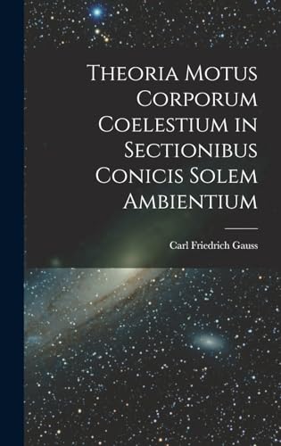 Theoria Motus Corporum Coelestium in Sectionibus Conicis Solem Ambientium