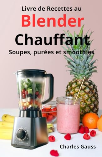 Livre de Recettes au Blender Chauffant: Soupes, purées et smoothies von Independently published