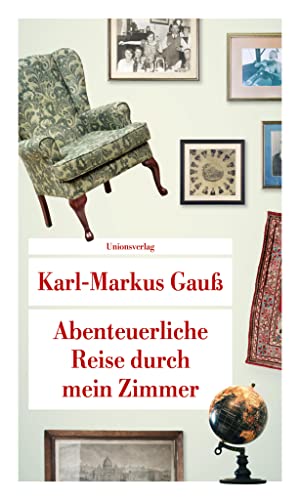 Abenteuerliche Reise durch mein Zimmer (Unionsverlag Taschenbücher): Nominiert für den Österreichischen Buchpreis 2019 (Shortlist)