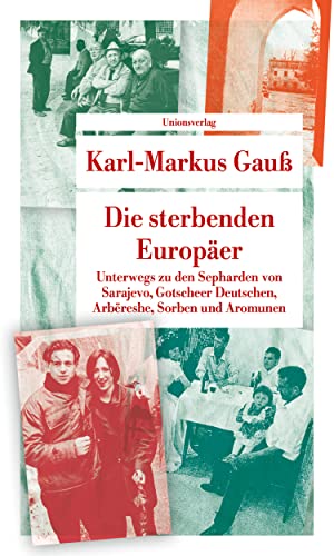 Die sterbenden Europäer: Unterwegs zu den Sepharden von Sarajevo, Gotscheer Deutschen, Arbëreshe, Sorben und Aromunen. Mit Fotografien von Kurt ... von Kurt Kaindl (Unionsverlag Taschenbücher) von Unionsverlag