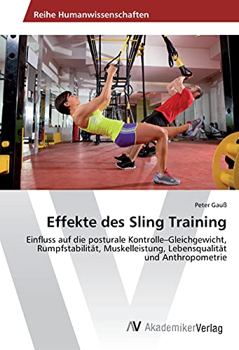 Effekte des Sling Training: Einfluss auf die posturale Kontrolle-Gleichgewicht, Rumpfstabilität, Muskelleistung, Lebensqualität und Anthropometrie von VDM Verlag