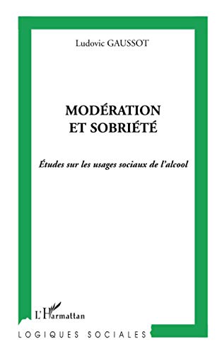 Modération et sobriété: Etudes sur les usages sociaux de l'alcool von L'HARMATTAN