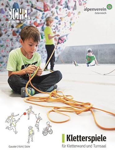 Kletterspiele für Kletterwand und Turnsaal: 186 Bausteine für bunte Kletterstunden. Das Standardwerk für alle Klettersport-Vermittler:innen