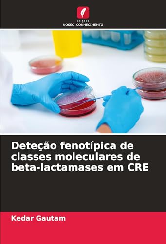 Deteção fenotípica de classes moleculares de beta-lactamases em CRE von Edições Nosso Conhecimento