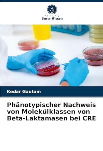 Phänotypischer Nachweis von Molekülklassen von Beta-Laktamasen bei CRE von Verlag Unser Wissen