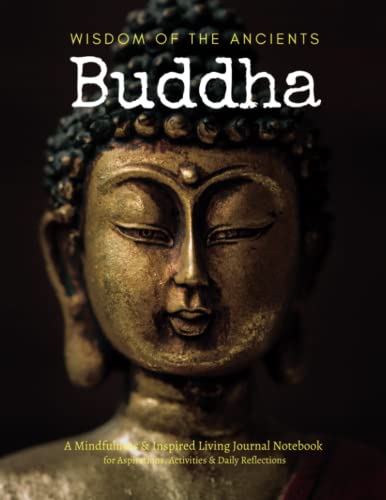 Buddha Wisdom Of The Ancients: A Mindfulness & Inspired Living Journal Notebook for Aspirations, Activities & Daily Reflections von ISBN Canada