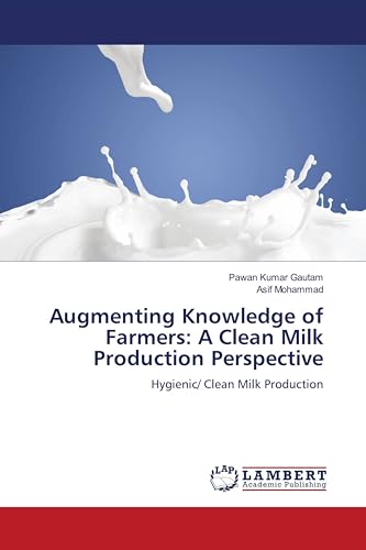 Augmenting Knowledge of Farmers: A Clean Milk Production Perspective: Hygienic/ Clean Milk Production von LAP LAMBERT Academic Publishing