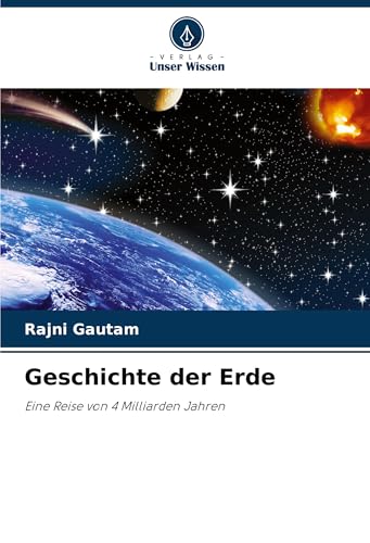 Geschichte der Erde: Eine Reise von 4 Milliarden Jahren von Verlag Unser Wissen