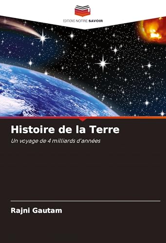 Histoire de la Terre: Un voyage de 4 milliards d'années von Editions Notre Savoir