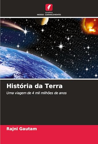 História da Terra: Uma viagem de 4 mil milhões de anos von Edições Nosso Conhecimento