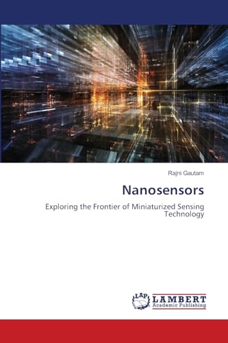 Nanosensors: Exploring the Frontier of Miniaturized Sensing Technology von LAP LAMBERT Academic Publishing