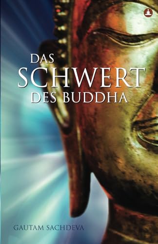 Das Schwert Des Buddha: Das Leid im Leben zu zerschmettern um wahres Glück zu finden von Yogi Impressions Books Pvt. Ltd.