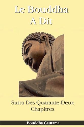 Le Bouddha A Dit: Sutra Des Quarante-Deux Chapitres von Dhamma Bouddha