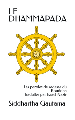 LE DHAMMAPADA: Les dits du Bouddha, les paroles de l'Eveillé