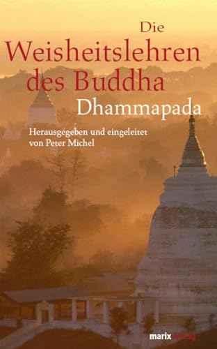 Die Weisheitslehren des Buddha: Dhammapada (Fernöstliche Klassiker)