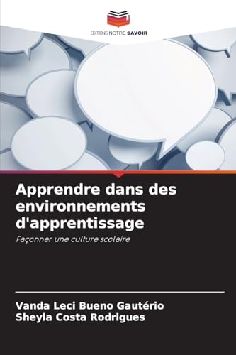 Apprendre dans des environnements d'apprentissage: Façonner une culture scolaire von Editions Notre Savoir