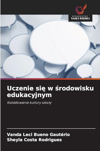 Uczenie si¿ w ¿rodowisku edukacyjnym: Kszta¿towanie kultury szko¿y von Wydawnictwo Nasza Wiedza