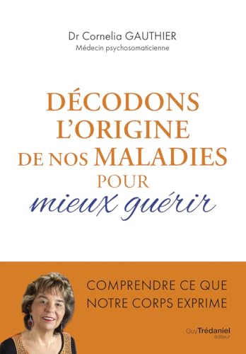 Décodons l'origine de nos maladies pour mieux guérir von TREDANIEL
