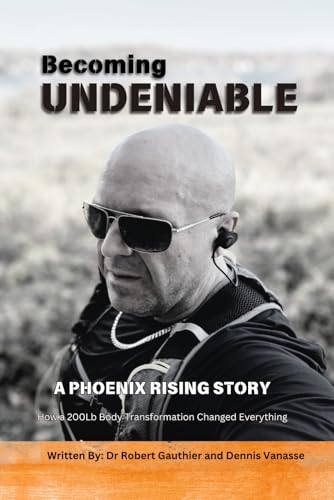 Becoming Undeniable: A Phoenix Rising Story - How a 200lb. Transformation Changed Everything von Independently published