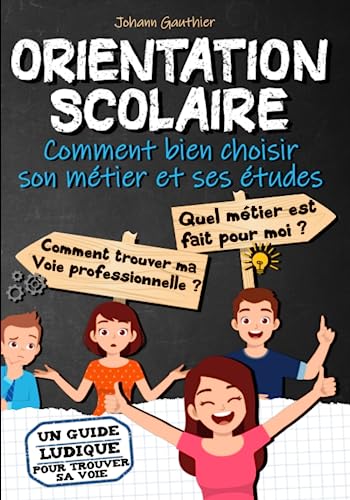 ORIENTATION SCOLAIRE : Comment bien choisir son métier et ses études: Quel métier est fait pour moi, comment trouver sa voie professionnelle - Orientation collège et lycée von Independently published