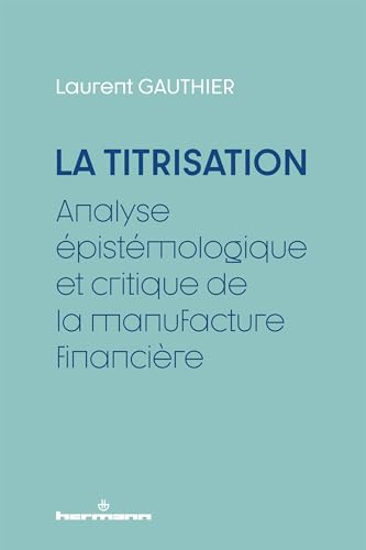 La Titrisation: Analyse épistémologique et critique de la manufacture financière von HERMANN