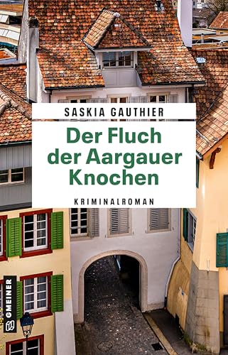 Der Fluch der Aargauer Knochen: Kriminalroman (Rechtsmedizinerin Lisa Klee) von Gmeiner-Verlag