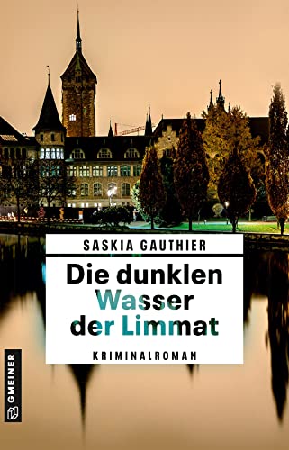 Die dunklen Wasser der Limmat: Kriminalroman (Kriminalromane im GMEINER-Verlag) (Rechtsmedizinerin Lisa Klee) von Gmeiner Verlag
