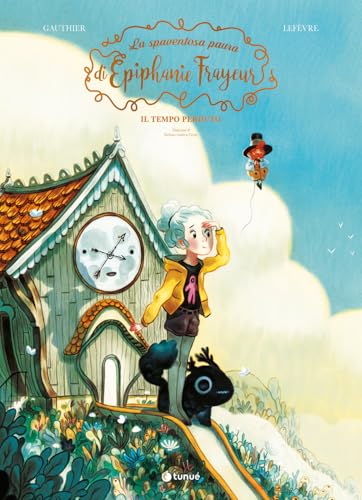 La spaventosa paura di Épiphanie Frayeur. Il tempo perduto (Vol. 2) (Prospero's books. Extra) von Tunué