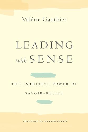 Leading with Sense: The Intuitive Power of Savoir-Relier (Stanford Business Books (Hardcover))