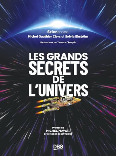 Les grands secrets de l'univers: Préface de Michel Mayor, Prix Nobel de physique von DE BOECK SUP
