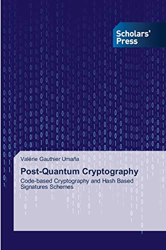 Post-Quantum Cryptography: Code-based Cryptography and Hash Based Signatures Schemes von Scholars' Press