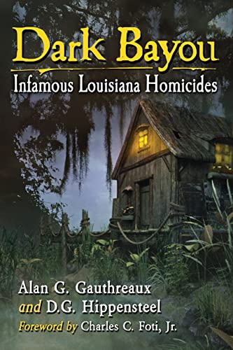 Dark Bayou: Infamous Louisiana Homicides von McFarland & Company