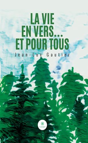 La vie en vers... et pour tous von LE LYS BLEU