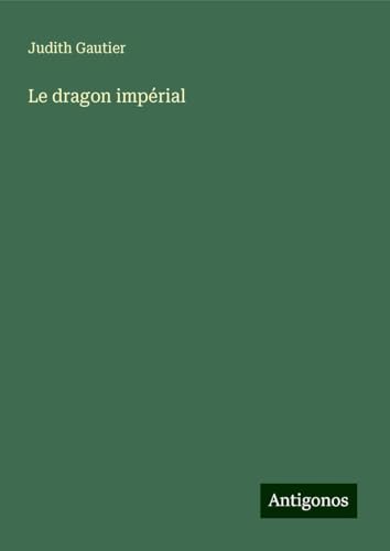 Le dragon impérial von Antigonos Verlag