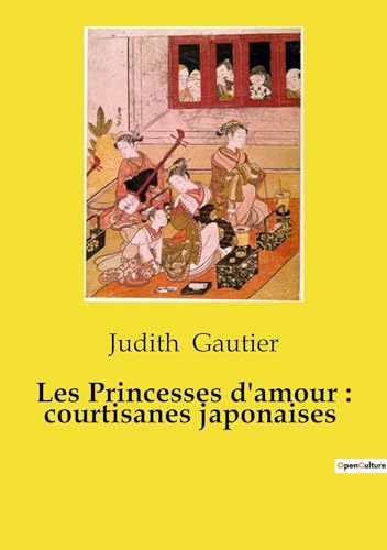 Les Princesses d'amour : courtisanes japonaises von Culturea
