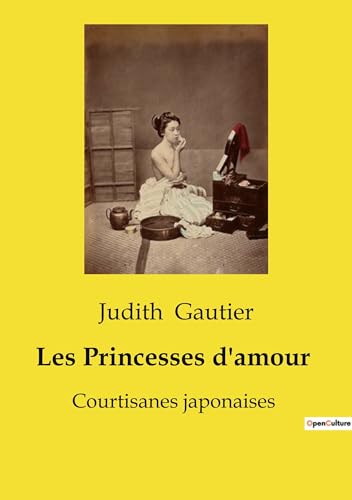 Les Princesses d'amour: Courtisanes japonaises von Culturea