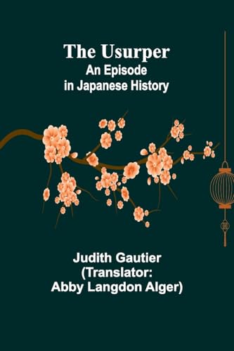 The Usurper: An Episode in Japanese History von Alpha Edition