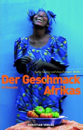 Der Geschmack Afrikas: 50 Rezepte von Christian