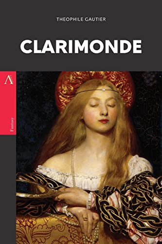 Clarimonde: or, La Morte Amoureuse Clarimonde: or, La Morte Amoureuse