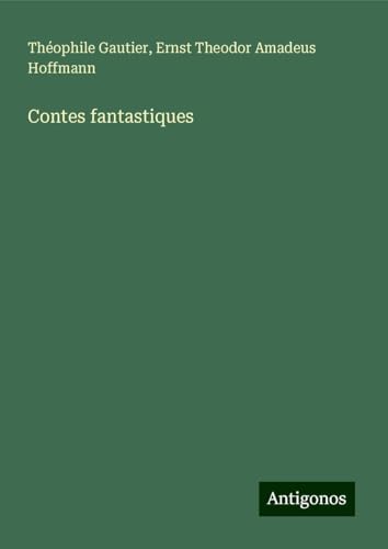 Contes fantastiques Contes fantastiques von Antigonos Verlag