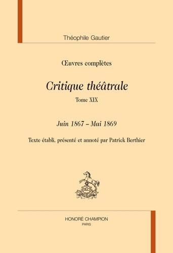 Oeuvres complètes: Critique théâtrale Tome 19, Juin 1867 - Mai 1869: in Œuvres complètes von Honoré Champion