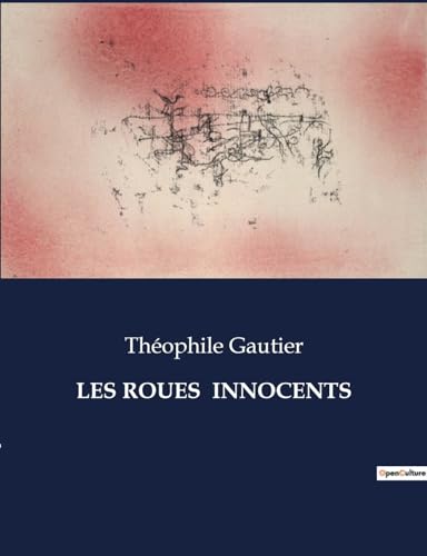 Les Roués innocents: un roman de Théophile Gautier von Culturea