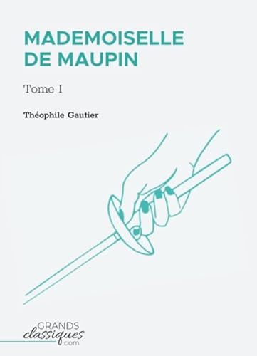 Mademoiselle de Maupin: Tome I Mademoiselle de Maupin: Tome I