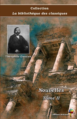 Nouvelles : Tome II - Théophile Gautier - Collection La bibliothèque des classiques - Éditions Ararauna von Éditions Ararauna