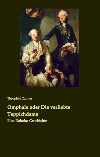 Omphale oder Die verliebte Teppichdame: Eine Rokoko-Geschichte