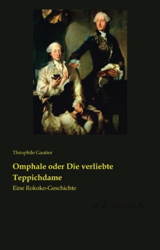Omphale oder Die verliebte Teppichdame: Eine Rokoko-Geschichte