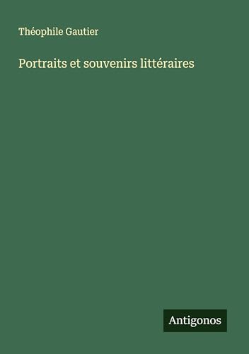 Portraits et souvenirs littéraires Portraits et souvenirs littéraires von Antigonos Verlag