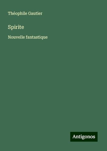 Spirite: Nouvelle fantastique Spirite: Nouvelle fantastique von Antigonos Verlag