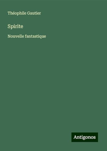 Spirite: Nouvelle fantastique Spirite: Nouvelle fantastique von Antigonos Verlag