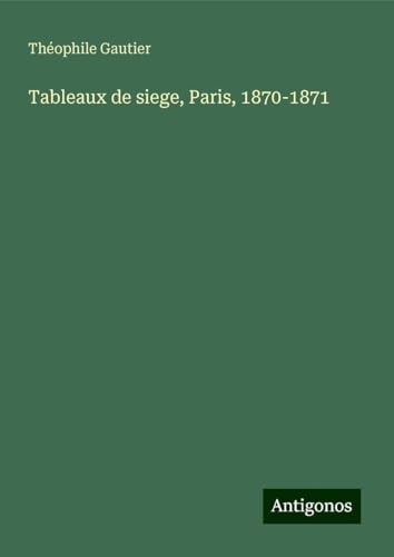 Tableaux de siege, Paris, 1870-1871 Tableaux de siege, Paris, 1870-1871 von Antigonos Verlag